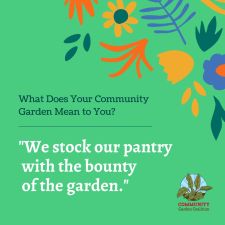 Illustration with botanical elements saying "What Does Your Community Garden Mean to You? 'We stock our patnry with the bounty of the garden.'"